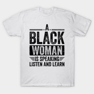 A Black Woman Is Speaking Listen And Learn Black History T-Shirt